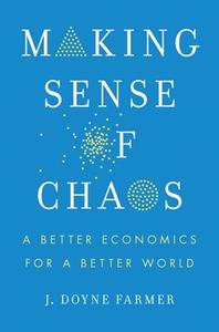 Making Sense of Chaos di J Doyne Farmer edito da Yale University Press