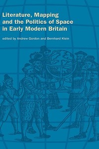 Literature, Mapping, and the Politics of Space in Early Modern Britain edito da Cambridge University Press