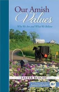 Our Amish Values: Who We Are and What We Believe di Lester Beachy edito da HARVEST HOUSE PUBL