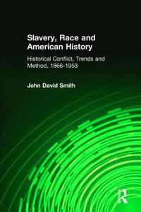 Slavery, Race and American History di John David Smith edito da Taylor & Francis Ltd