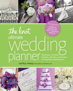 The Knot Ultimate Wedding Planner [revised Edition]: Worksheets, Checklists, Etiquette, Timelines, and Answers to Freque di Carley Roney, Editors of the Knot edito da POTTERSTYLE