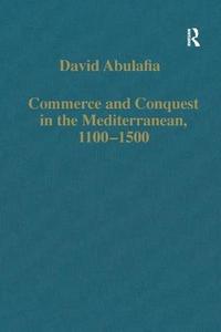 Commerce And Conquest In The Mediterranean, 1100-1500 di David Abulafia edito da Taylor & Francis Ltd