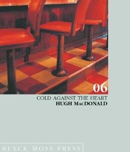 Cold Against the Heart: Poems di Hugh MacDonald edito da Black Moss Press