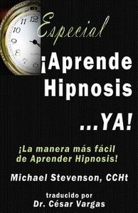 Aprende Hipnosis di Michael Stevenson, Cesar Vargas edito da Veritas Invictus Publishing