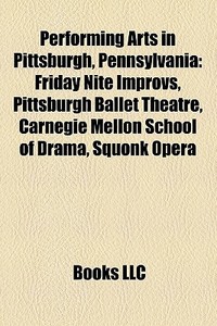 Performing Arts In Pittsburgh, Pennsylva di Books Llc edito da Books LLC, Wiki Series