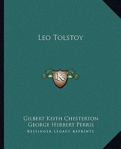 Leo Tolstoy di G. K. Chesterton, George Herbert Perris edito da Kessinger Publishing
