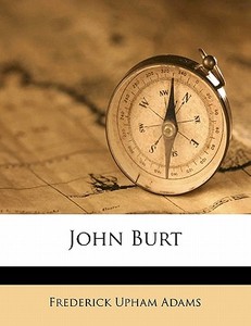 John Burt di Frederick Upham Adams edito da Nabu Press