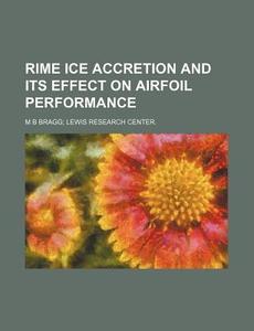 Rime Ice Accretion And Its Effect On Airfoil Performance di Anonymous edito da General Books Llc