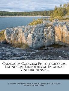Catalogus Codicum Philologicorum Latinorum Bibliothecae Palatinae Vindobonensis... di Stephan Ladislaus Endlicher edito da Nabu Press
