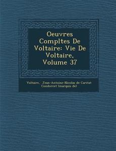 Oeuvres Compl Tes de Voltaire: Vie de Voltaire, Volume 37 edito da Saraswati Press