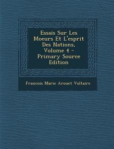 Essais Sur Les Moeurs Et L'Esprit Des Nations, Volume 4 di Voltaire edito da Nabu Press