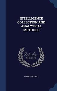 Intelligence Collection And Analytical Methods di Chief Frank Cruz edito da Sagwan Press