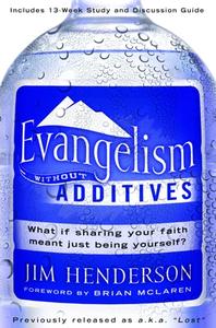 Evangelism Without Additives: What If Sharing Your Faith Meant Just Being Yourself? di Jim Henderson edito da WATERBROOK PR