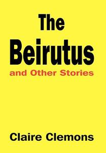 The Beirutus and Other Stories di Claire Clemons edito da AuthorHouse