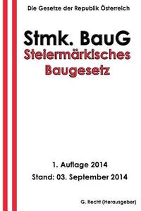 Steiermarkisches Baugesetz - Stmk. Baug di G. Recht edito da Createspace