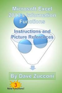 Microsoft Excel 2013's Information Functions: Instructions and Picture References di Dave Zucconi edito da Createspace