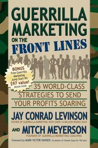 Guerrilla Marketing on the Front Lines: 35 World-Class Strategies to Send Your Profits Soaring di Jay Conrad Levinson, Mitch Meyerson edito da MORGAN JAMES PUB