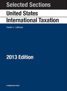 Selected Sections on United States International Taxation, 2013 di Daniel J. Lathrope edito da Foundation Press