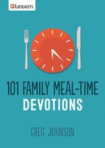 101 Family Meal-Time Devotions di Greg Johnson edito da GoTandem