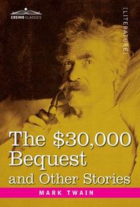 The $30,000 Bequest and Other Stories di Mark Twain edito da Cosimo Classics