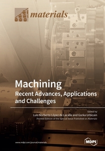 Machining-recent Advances, Applications And Challenges edito da Mdpi Ag