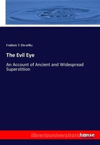 The Evil Eye di Frederic T. Elworthy edito da hansebooks