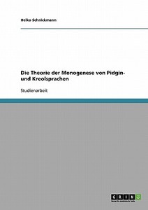 Die Theorie der Monogenese von Pidgin- und  Kreolsprachen di Heiko Schnickmann edito da GRIN Verlag