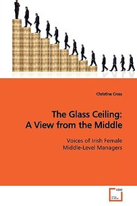 The Glass Ceiling: A View from the Middle di Christine Cross edito da VDM Verlag