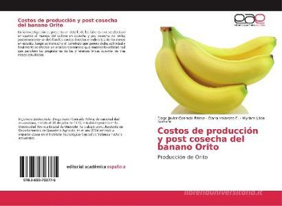 Costos de producción y post cosecha del banano Orito di Diego Javier Conrado Palma, Diana Valarezo F., Myriam Ulloa Romero edito da EAE