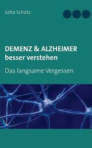 Demenz & Alzheimer besser verstehen di Jutta Schütz edito da Books on Demand