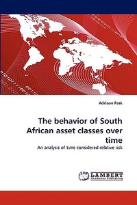 The behavior of South African asset classes over time di Adriaan Pask edito da LAP Lambert Acad. Publ.