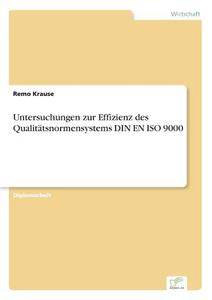 Untersuchungen zur Effizienz des Qualitätsnormensystems DIN EN ISO 9000 di Remo Krause edito da Diplom.de