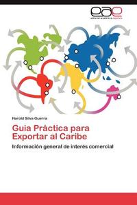 Guia Práctica para Exportar al Caribe di Harold Silva Guerra edito da EAE
