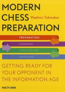 Modern Chess Preparation: Getting Ready for Your Opponent in the Information Age di Vladimir Tukmakov edito da NEW IN CHESS