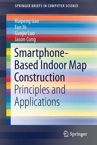 Smartphone-Based Indoor Map Construction di Ruipeng Gao edito da Springer