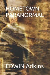 Hometown Paranormal di Edwin M Adkins edito da Independently Published