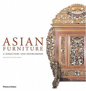 Asian Furniture di Peter Moss, Anthony Banks, Soedarmadji J. H. Damais edito da Thames & Hudson Ltd