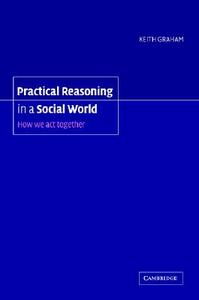 Practical Reasoning in a Social World di Keith Graham edito da Cambridge University Press