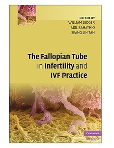 The Fallopian Tube in Infertility and IVF Practice di William L. Ledger edito da Cambridge University Press