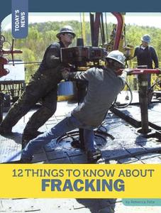 12 Things to Know about Fracking di Rebecca Felix edito da Turtleback Books