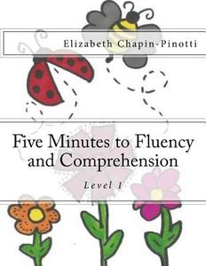 Five Minutes to Fluency and Comprehension: Level 1 di Elizabeth Chapin-Pinotti edito da Lucky Willy Publishing