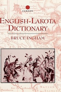 English-Lakota Dictionary di Bruce Ingham edito da Taylor & Francis Ltd
