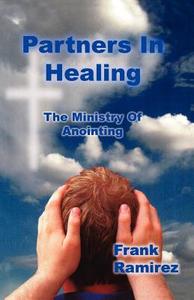 Partners in Healing: The Ministry of Anointing di Frank Ramirez edito da CSS Publishing Company
