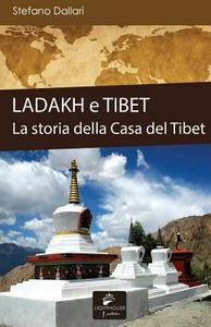 Ladakh E Tibet: La Storia Della Casa del Tibet di Stefano Dallari edito da Lighthouse Publisher