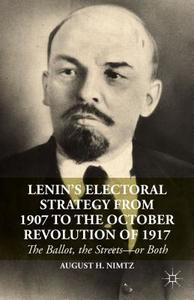 Lenin's Electoral Strategy from 1907 to the October Revolution of 1917 di August H. Nimtz edito da Palgrave Macmillan