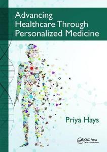 Advancing Healthcare Through Personalized Medicine di Priya Hays edito da Taylor & Francis Ltd