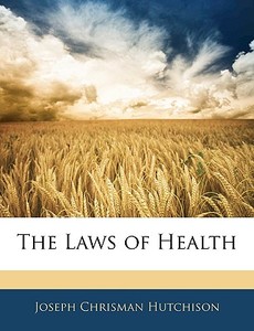 The Laws Of Health di Joseph Chrisman Hutchison edito da Bibliolife, Llc
