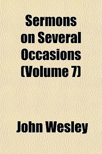 Sermons On Several Occasions (volume 7) di John Wesley edito da General Books Llc