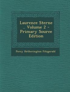Laurence Sterne .. Volume 2 - Primary Source Edition di Percy Hetherington Fitzgerald edito da Nabu Press
