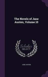 The Novels Of Jane Austen, Volume 10 di Jane Austen edito da Palala Press